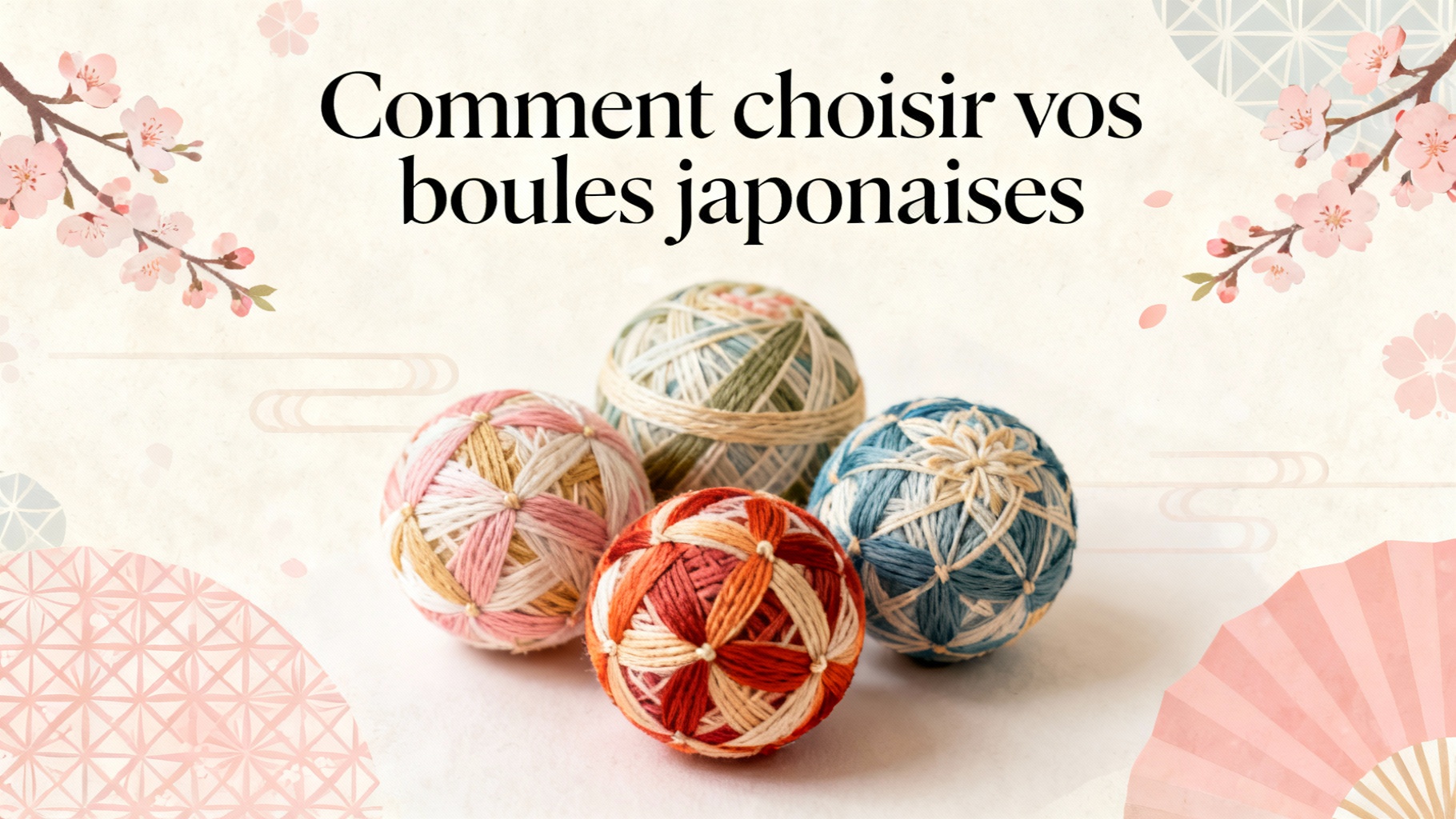 Comment choisir vos boules japonaises